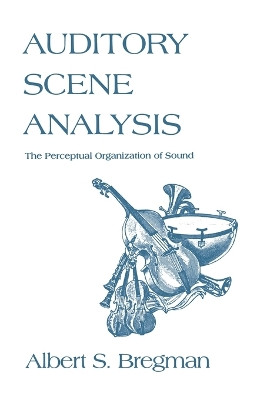 Auditory Scene Analysis: The Perceptual Organization of Sound by Albert S. Bregman 9780262521956