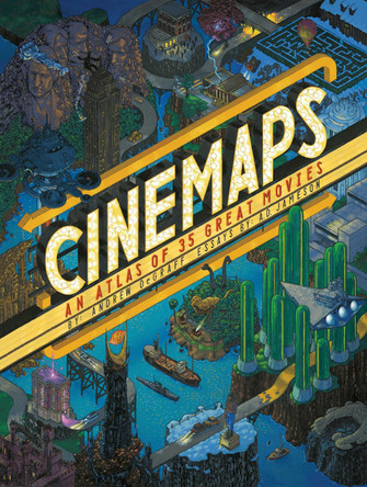 Cinemaps: An Atlas of 35 Great Movies by Andrew DeGraff