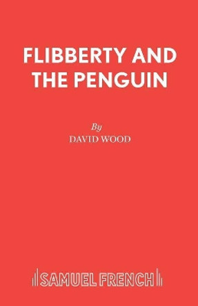 Flibberty and the Penguin: Libretto by David Wood 9780573050336