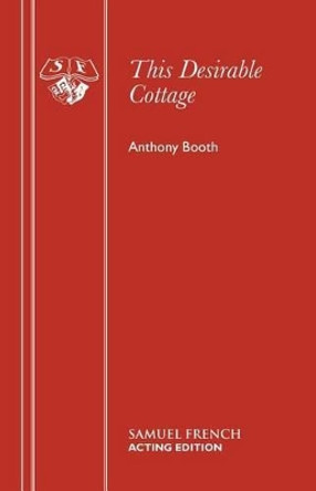 This Desirable Cottage...: Play by Anthony Booth 9780573022715