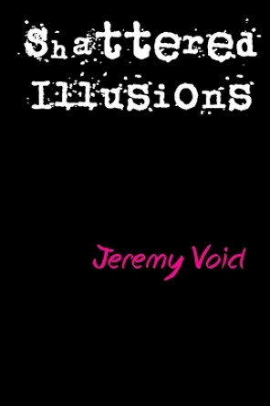 Shattered Illusions by Jeremy Void 9780578191508