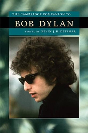 The Cambridge Companion to Bob Dylan by Kevin J. H. Dettmar 9780521886949