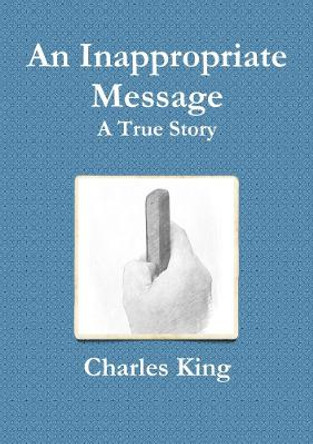An Inappropriate Message by Charles King 9780244412470