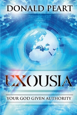 Exousia, Your God Given Authority by Donald Peart 9780988689794