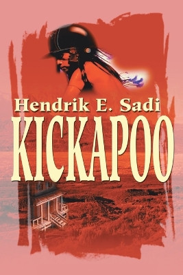 Kickapoo by Hendrik E Sadi 9780595203130