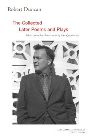 Robert Duncan: The Collected Later Poems and Plays by Robert Duncan