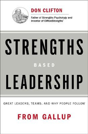 Strengths Based Leadership: Great Leaders, Teams, and Why People Follow by Tom Rath