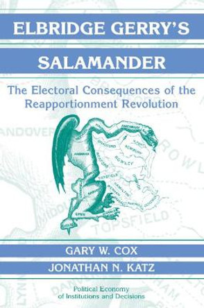 Elbridge Gerry's Salamander: The Electoral Consequences of the Reapportionment Revolution by Gary W. Cox