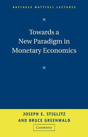 Towards a New Paradigm in Monetary Economics by Joseph E. Stiglitz