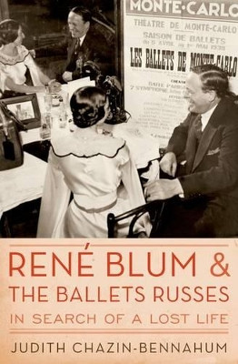 Rene Blum and The Ballets Russes: In Search of a Lost Life by Judith Chazin-Bennahum 9780195399332