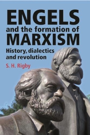 Engels and the Formation of Marxism by S. H. Rigby 9780719077746