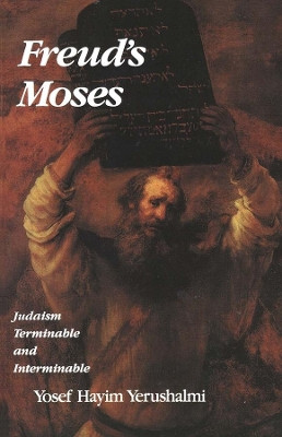 Freud's Moses: Judaism Terminable and Interminable by Yosef Hayim Yerushalmi 9780300057560