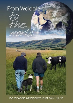 From Waidale to the World: The Waidale Missionary Trust 1967-2017 by Valmai Redhead 9780473442583