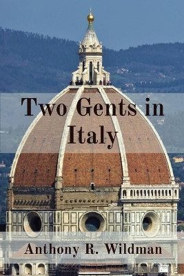 Two Gents in Italy by Anthony R Wildman 9780648945420