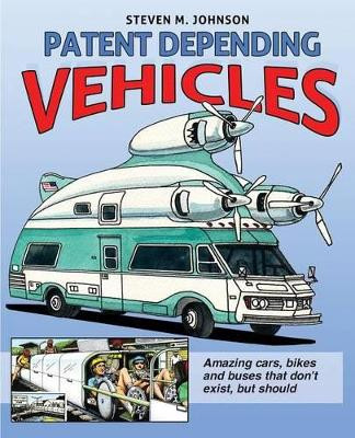 Patent Depending: Vehicles by Steven M Johnson 9780692424049