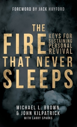 The Fire That Never Sleeps by Author Michael Brown 9780768413540