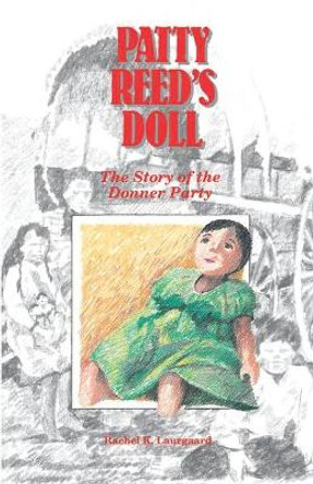 Patty Reed's Doll: The Story of the Donner Party by Rachel Kelley Laurgaard 9780961735722