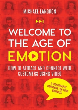 Welcome to the Age of Emotion - How to attract and connect with customers using video. A videography handbook for your business by Michael Langdon 9780645443707