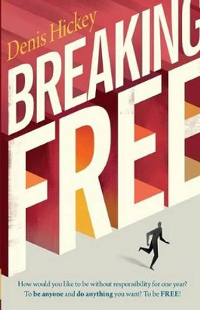 Breaking Free by Denis C Hickey 9780988858848