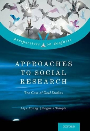 Approaches to Social Research: The Case of Deaf Studies by Alys Young 9780199929535