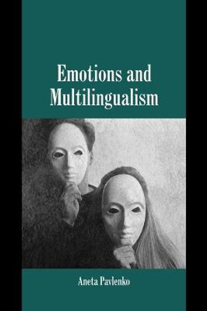 Emotions and Multilingualism by Aneta Pavlenko