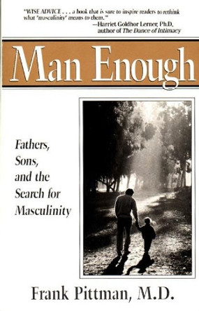 Man Enough: Fathers, Sons, and the Search for Masculinity by Frank Pittman 9780399518836
