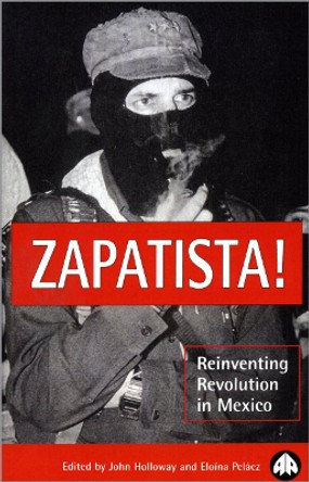 Zapatista!: Reinventing Revolution in Mexico by John Holloway 9780745311777