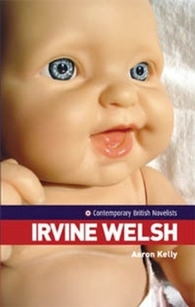 Irvine Welsh by Aaron Kelly 9780719066511