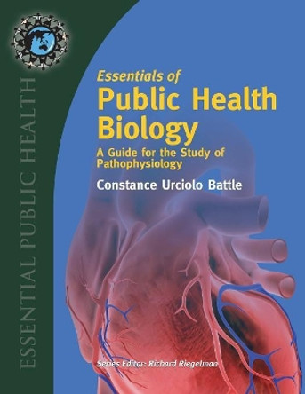 Essentials Of Public Health Biology: A Guide For The Study Of Pathophysiology by Constance Urciolo Battle 9780763744649