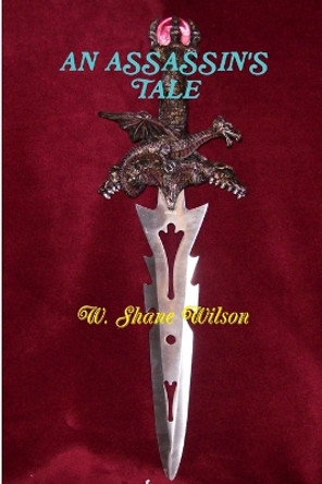 AN Assassin's Tale by W. Shane Wilson 9780557336937