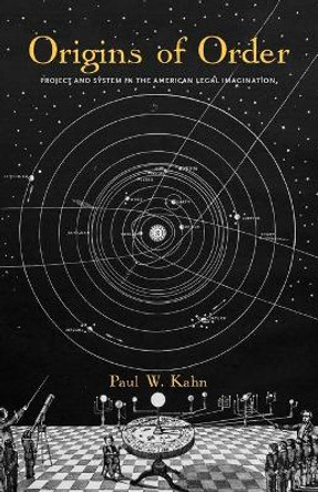 Origins of Order: Project and System in the American Legal Imagination by Paul W. Kahn 9780300261486