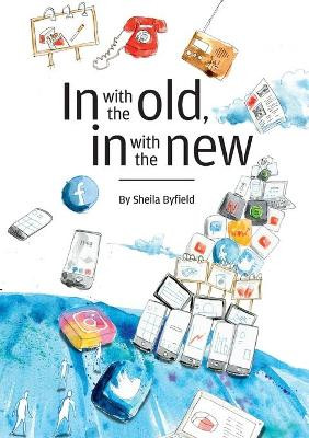 In with the old, In with the new. by Sheila Byfield 9780244501952