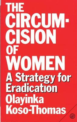 The Circumcision of Women: A Strategy for Eradication by Olayinka Koso-Thomas 9780862327019