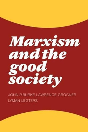 Marxism and the Good Society by John P. Burke 9780521173940