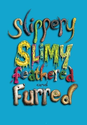 Slippery, Slimy, Feathered and Furred by Hunter Writers Centre 9780645375602