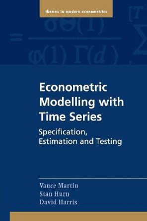 Econometric Modelling with Time Series: Specification, Estimation and Testing by Vance L. Martin
