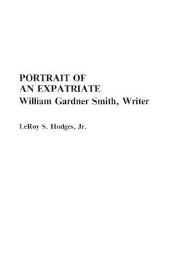 Portrait of an Expatriate: William Gardner Smith, Writer by Buelette E. Hodges 9780313248825