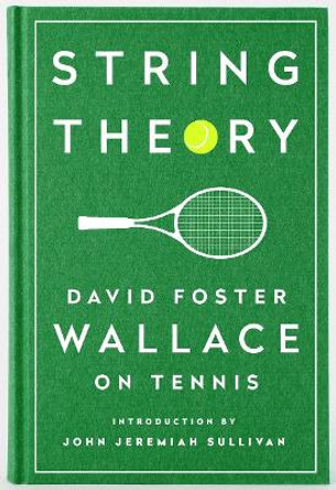 String Theory: David Foster Wallace On Tennis: A Library of America Special Publication by David Foster Wallace