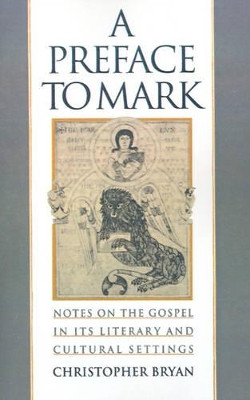 A Preface to Mark: Notes on the Gospel in Its Literary and Cultural Settings by Christopher Bryan 9780195115673