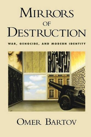 Mirrors of Destruction: War, Genocide, and Modern Identity by Omer Bartov 9780195151848