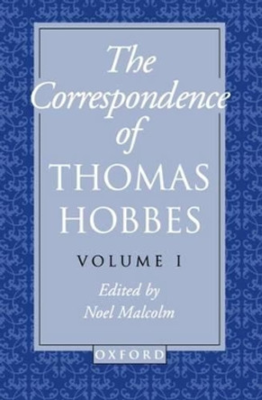 The Correspondence of Thomas Hobbes: The Correspondence of Thomas Hobbes: Volume I: 1622-1659 by Thomas Hobbes 9780198237471