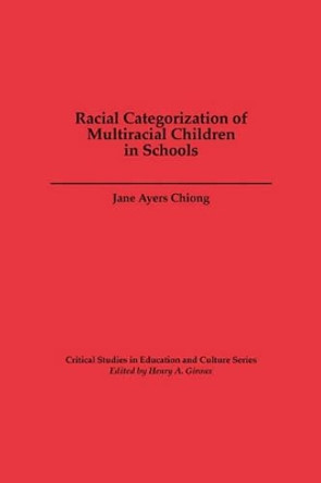 Racial Categorization of Multiracial Children in Schools by Jane Ayers Chiong 9780897894999