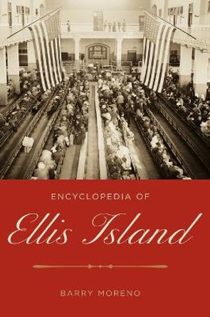 Encyclopedia of Ellis Island by Barry Moreno 9780313326820