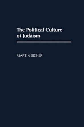 The Political Culture of Judaism by Martin Sicker 9780275972578 The Political Culture of Judaism by Martin Sicker 9780275972578