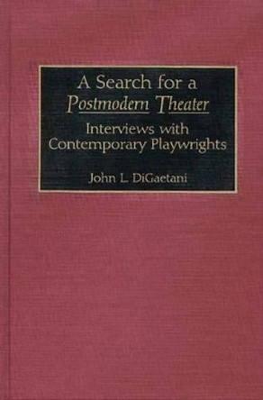 A Search for a Postmodern Theater: Interviews with Contemporary Playwrights by John Louis DiGaetani 9780313273643