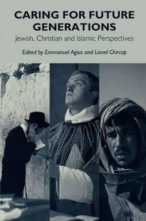 Caring for Future Generations: Jewish, Christian and Islamic Perspectives by Emmanuel Agius 9780275965020