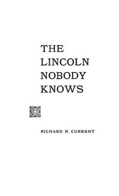 The Lincoln Nobody Knows by Richard Nelson Current 9780313224508