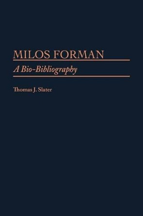 Milos Forman: A Bio-Bibliography by Thomas J. Slater 9780313253928