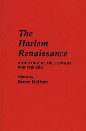 The Harlem Renaissance: A Historical Dictionary for the Era by Bruce Kellner 9780313232329