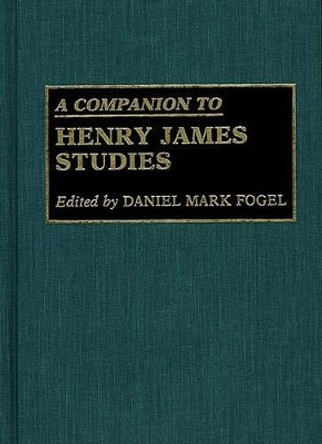 A Companion to Henry James Studies by Daniel Mark Fogel 9780313257926